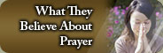 What They Believe About Prayer